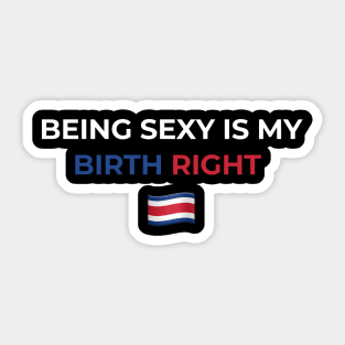 Being Sexy is My Birth Right Costa Rica Sticker